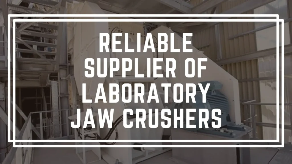 Reliable Supplier of Laboratory Jaw Crushers
